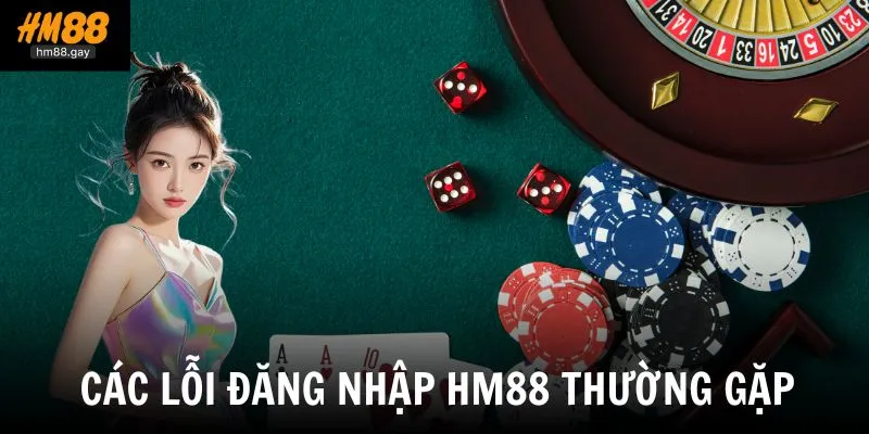 Các lỗi đăng nhập HM88 cá cược thường gặp và cách xử lý hiệu quả