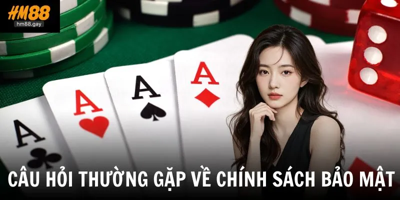 Tổng hợp các câu hỏi thường gặp về chính sách bảo mật tại HM88