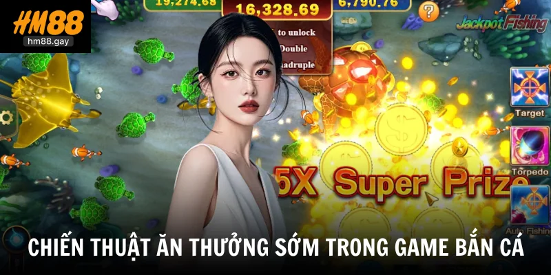 Chiến thuật ăn thưởng sớm trong game bắn cá
