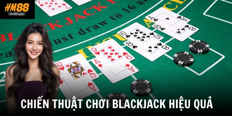 Chia sẻ chiến thuật chơi blackjack hiệu quả từ các cao thủ lâu năm