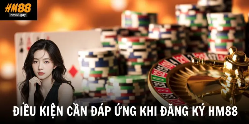 Đăng Ký HM88 1 Các điều kiện cần đáp ứng trước khi đăng ký tài khoản tại nền tảng