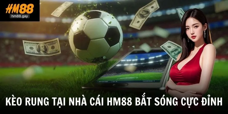 keo rung tai nha cai hm88 bat song cuc dinh 11zon