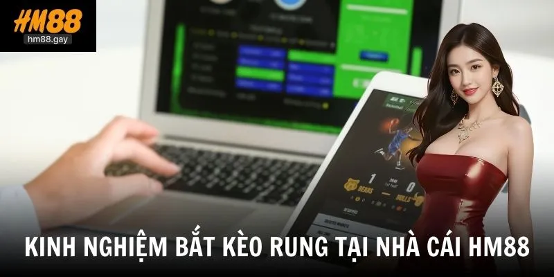 Kinh nghiệm bắt kèo giúp tăng tỷ lệ thắng tại nhà cái HM88