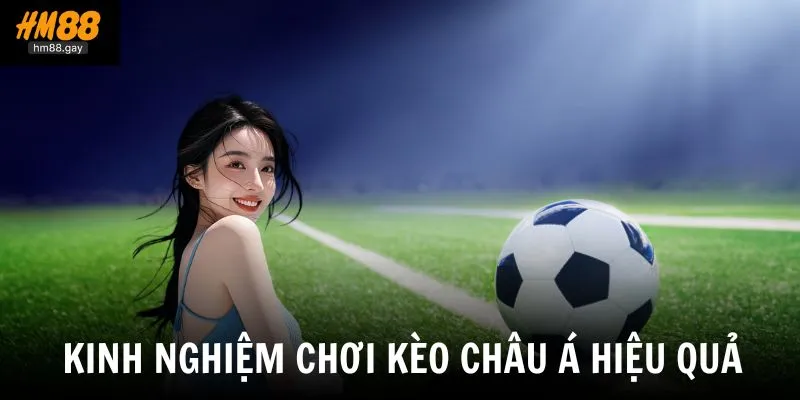 Chia sẻ kinh nghiệm chơi kèo châu á hiệu quả nhằm tối ưu tỷ lệ thắng