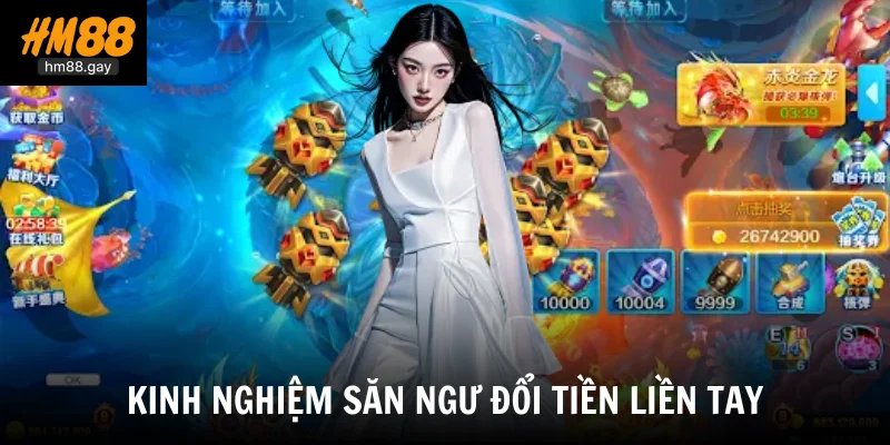 Bắn Cá Thần Tài HM88 - Game Săn Cá Vàng Đổi Tiền Mặt Khủng 4 Kinh nghiệm săn ngư đổi tiền liền tay