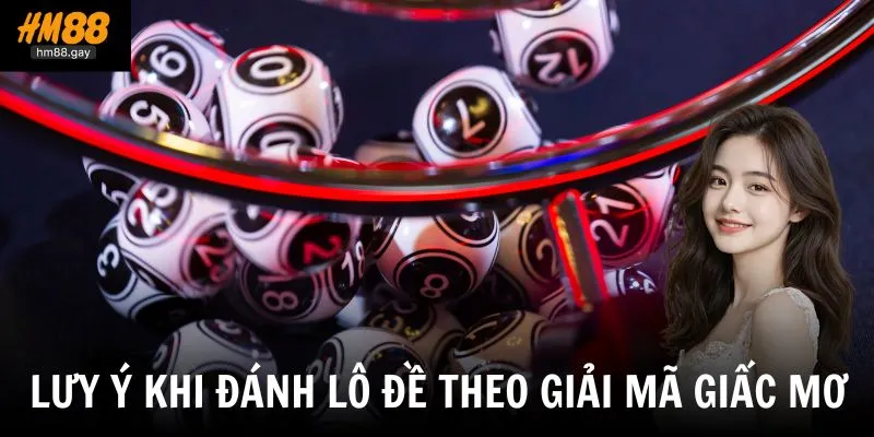 Những lưu ý quan trọng khi đánh lô đề theo giải mã giấc mơ