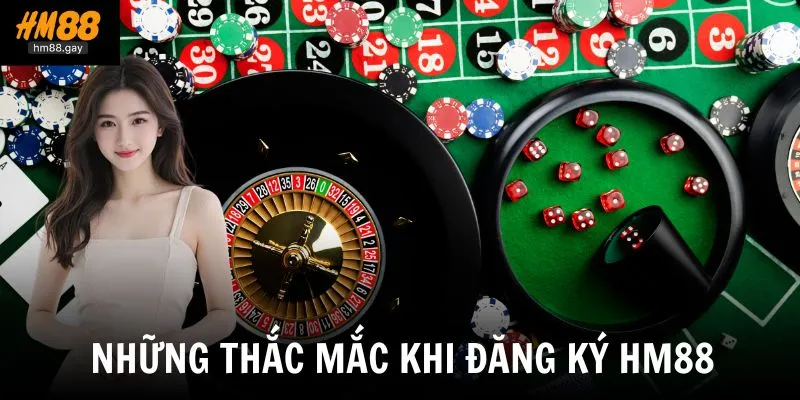 Đăng Ký HM88 3 Trên đây là những câu hỏi mà người chơi mới thường gặp khi đăng ký HM88