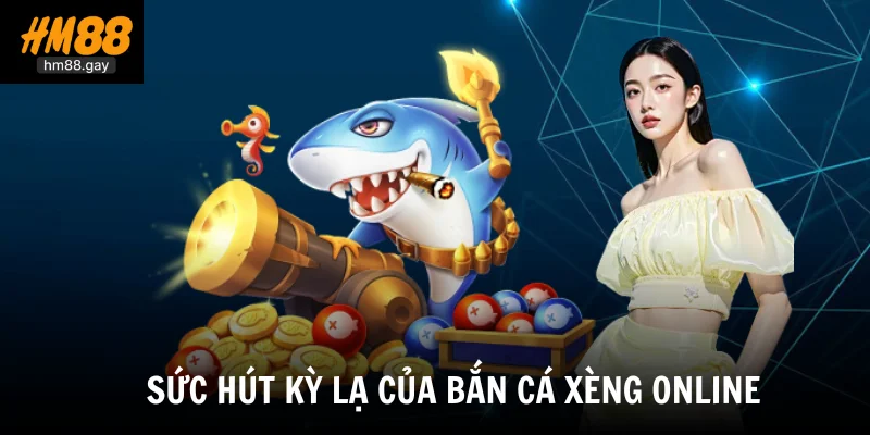 Sức hút kỳ lạ của bắn cá xèng online