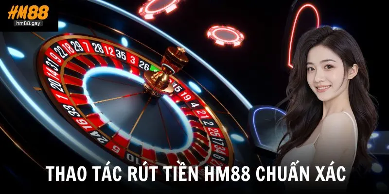 Hướng dẫn thao tác rút tiền tại nhà cái HM88 chuẩn xác từng bước