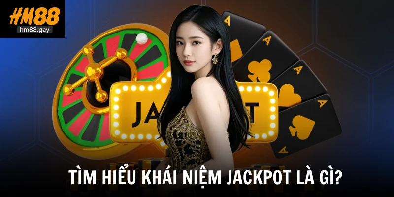 Tìm hiểu khái niệm Jackpot là gì?